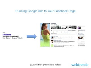 Running Google Ads to Your Facebook Page




         @justinkistner @danzarrella #5tools
 