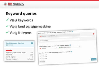  Vælg keywords
 Vælg land og søgemaskine
 Vælg frekvens
Keyword queries
 