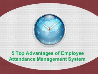 5 Top Advantages of Employee 
Attendance Management System 
Presentation Title 
Subheading goes here 
 