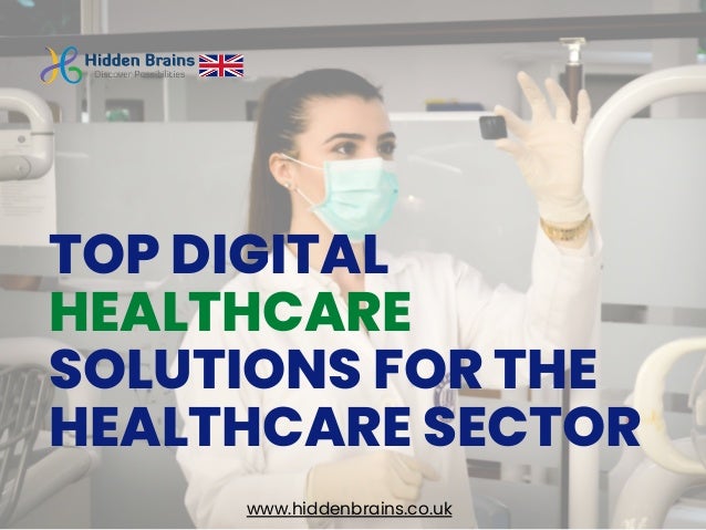 TOP DIGITAL
HEALTHCARE
SOLUTIONS FOR THE
HEALTHCARE SECTOR
www.hiddenbrains.co.uk
 