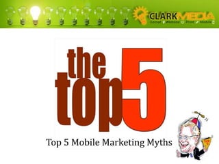 Top 5 Mobile Marketing Myths
 