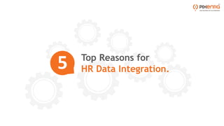 Top Reasons for
HR Data Integration.
5
 