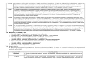 Unidad 6 El propósito de la unidad es generar espacios para que el estudiante indague sobre la corriente eléctrica y sus efectos, uno de ellos el calor que se desprende en los conductores por
la propiedad de resistencia eléctrica que tiene todo conductor. Estos espacios permiten articular los aprendizajes con las áreas curriculares de; Comunicación, al desarrollar
estrategias comunicativas; Matemáticas, cuando determinan las leyes y principios para transformarlos en expresiones matemáticas; Ciudadanía, cuando producen prototipos
tecnológicos tomando en cuenta la interculturalidad de los pueblos y el desarrollo de la competencia: Convive respetándose a sí mismo y a los demás
Unidad 7 Se busca movilizar las competencias científicas tecnológicas en los estudiantes en la indagación de cómo se produce el campo magnético a partir de la corriente eléctrica, la
competencia de explicar los procesos de generación de corriente eléctrica, vinculándose con el área curricular de Comunicación en el proceso de desarrollar estrategias de
comunicación y argumentación, con la competencia de Producción de textos escritos: escribe variados tipos de textos sobre temas especializados desarrollando lógicamente sus
ideas; plantea su punto de vista considerando diferentes perspectivas y evalúa si su texto se adecúa a la situación comunicativa. Así mismo en la indagación se determinará las
dimensiones y cantidades de materiales para generar energía eléctrica, vinculándose con el área curricular de Matemáticas en la definición precisa de las magnitudes que
intervienen para obtener una fórmula o expresión matemática
Unidad 8 El propósito de la unidad es generar espacios para que el estudiante desarrolle sus capacidades científico tecnológicas movilizando las competencias de indagación que permite
verificar las leyes de Pascal y Arquímedes, articulándose con el área curricular de Matemáticas al interrelacionar las variables dependientes, independientes e intervinientes para la
verificación de la fórmula o ley con la competencia de Actúa y piensa matemáticamente en situaciones que requieren gestionar datos. También se vincula con el área curricular de
Comunicación cuando el estudiante prepara su informe donde comunicará y argumentará el por qué es verificable las leyes, con la competencia de Producción de textos escritos:
escribe variados tipos de textos sobre temas especializados desarrollando lógicamente sus ideas; plantea su punto de vista considerando diferentes perspectivas y evalúa si su texto
se adecúa a la situación comunicativa
Unidad 9 En esta unidad se movilizara las competencias de Explica el mundo físico, basado en conocimientos científicos y la competencia de Construye una posición crítica sobre la ciencia
y la tecnología en la sociedad, obteniendo dos productos importantes, la explicación y el debate, ambas se articulan con el área curricular de Comunicación, con la competencia de
Producción de textos escritos: escribe variados tipos de textos sobre temas especializados desarrollando lógicamente sus ideas; plantea su punto de vista considerando diferentes
perspectivas y evalúa si su texto se adecúa a la situación comunicativa, cuando aborda la producción de energía nuclear para usos no benéficos de la humanidad pone en
cuestionamiento la contribución de la ciencia y tecnología en sociedad, esta competencia de construye una posición crítica se relaciona con el área curricular de Ciudadanía
VII. PRODUCTOS IMPORTANTES
 Informe de indagación. Cuadro sinóptico de las magnitudes físicas fundamentales.
 Explicación sobre el movimiento de los satélites. Debate sobre la teoría geocéntrica y la teoría heliocéntrica.
 Informe de indagación. Cuadro resumen de las fuerzas de la naturaleza y las fuerzas más usuales.
 Informe de indagación. Prototipo tecnológico relacionado con la energía mecánica.
 Informe de indagación. Debate sobre las radiaciones solares y sus beneficios y efectos en el organismo humano.
 Debate sobre la generación de energía eléctrica en centrales termo eléctricas y la contaminación ambiental.
 Informe de indagación. Prototipo tecnológico de generador eléctrico.
 Informe de indagación. Prototipo tecnológico de bomba hidráulica.
 Debate sobre el uso de la energía nuclear en las armas.
VIII. EVALUACIÓN.
Es el proceso que nos permite recoger información, procesarla y comunicar los resultados, los mismos que lograrán ser considerados para la programación
atendiendo su flexibilidad.
EVALUACIÓN ORIENTACIONES
Diagnóstica Se realizará la evaluación de entrada, en función de las competencias, capacidades y desempeños que se desarrollarán a nivel del
grado.
Formativa Se evaluará la práctica centrada en el aprendizaje del estudiante, para la retroalimentación oportuna con respecto a sus progresos
durante todo el proceso de enseñanza y aprendizaje; teniendo en cuenta la valoración del desempeño del estudiante, la resolución de
 