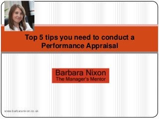 Top 5 tips you need to conduct a
Performance Appraisal
www.barbaranixon.co.uk
 