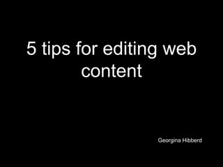 5 tips for editing web content Georgina Hibberd  