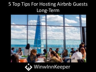 5 Top Tips For Hosting Airbnb Guests
Long-Term
 