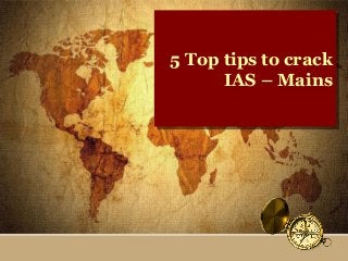 5 Top tips to crack
5 Top tips to crack
IAS – Mains
IAS – Mains

 