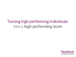 Turning high performing individuals
into a high performing team
 