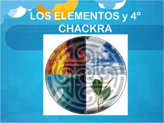 LOS ELEMENTOS y 4º CHACKRA 