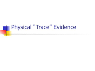 Physical “Trace” Evidence 