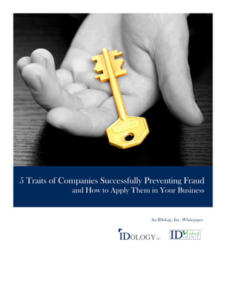 5 Traits of Companies Successfully Preventing Fraud
and How to Apply Them in Your Business

An IDology, Inc. Whitepaper

 