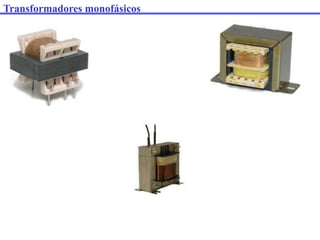 Transformadores monofásicos
 