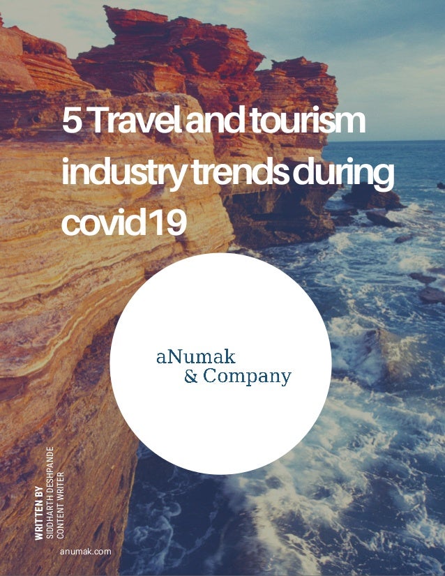 5Travelandtourism
industrytrendsduring
covid19
anumak.com
WRITTEN
BY
SIDDHARTH
DESHPANDE
CONTENT
WRITER
 