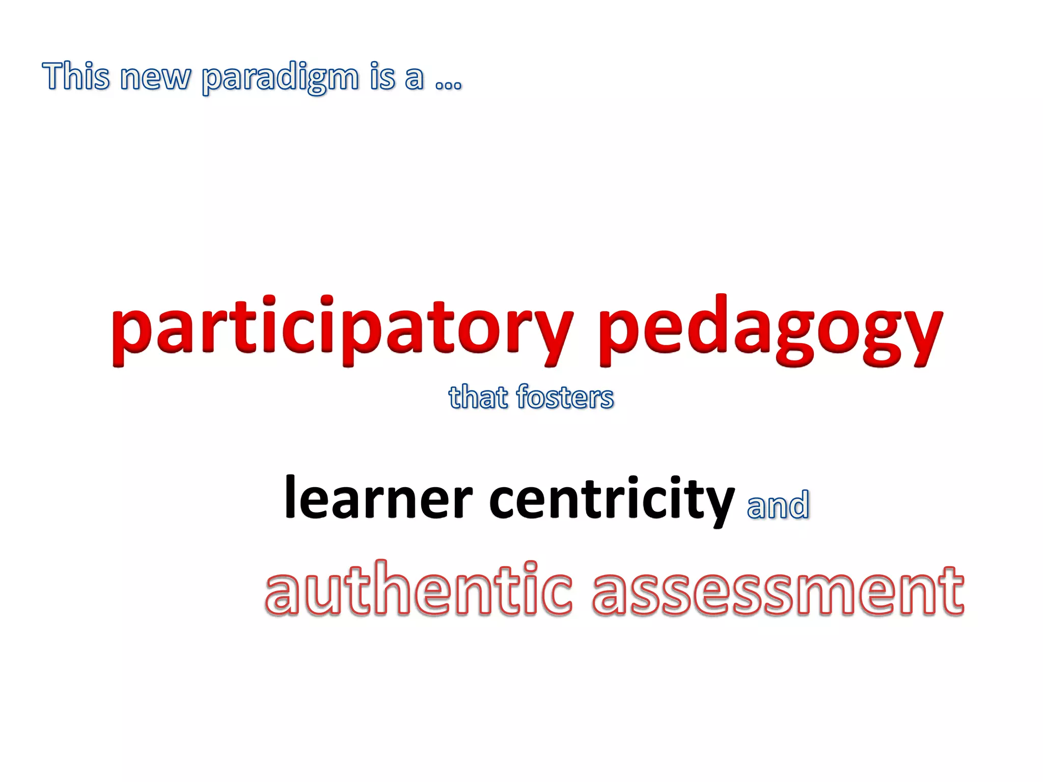 participatory pedagogy
learner centricity