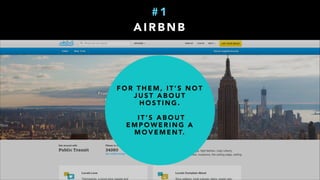 # 1
A I R B N B
F O R T H E M , I T ’ S N O T
J U S T A B O U T
H O S T I N G .
!
I T ’ S A B O U T
E M P O W E R I N G A
M O V E M E N T.
 