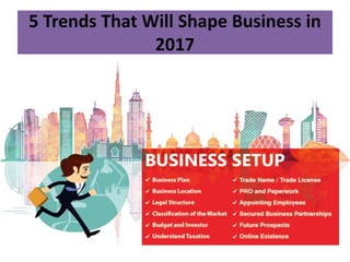 5 Trends That Will Shape Business in
2017
 