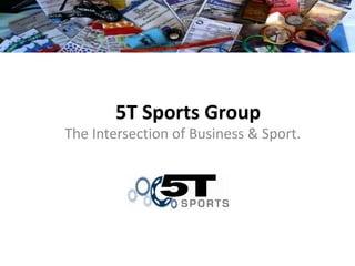 5T Sports Group
The Intersection of Business & Sport.
 
