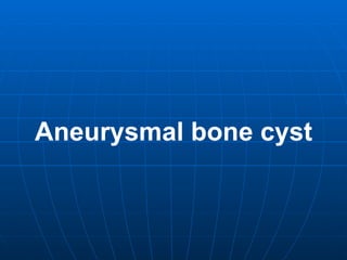 Aneurysmal bone cyst 