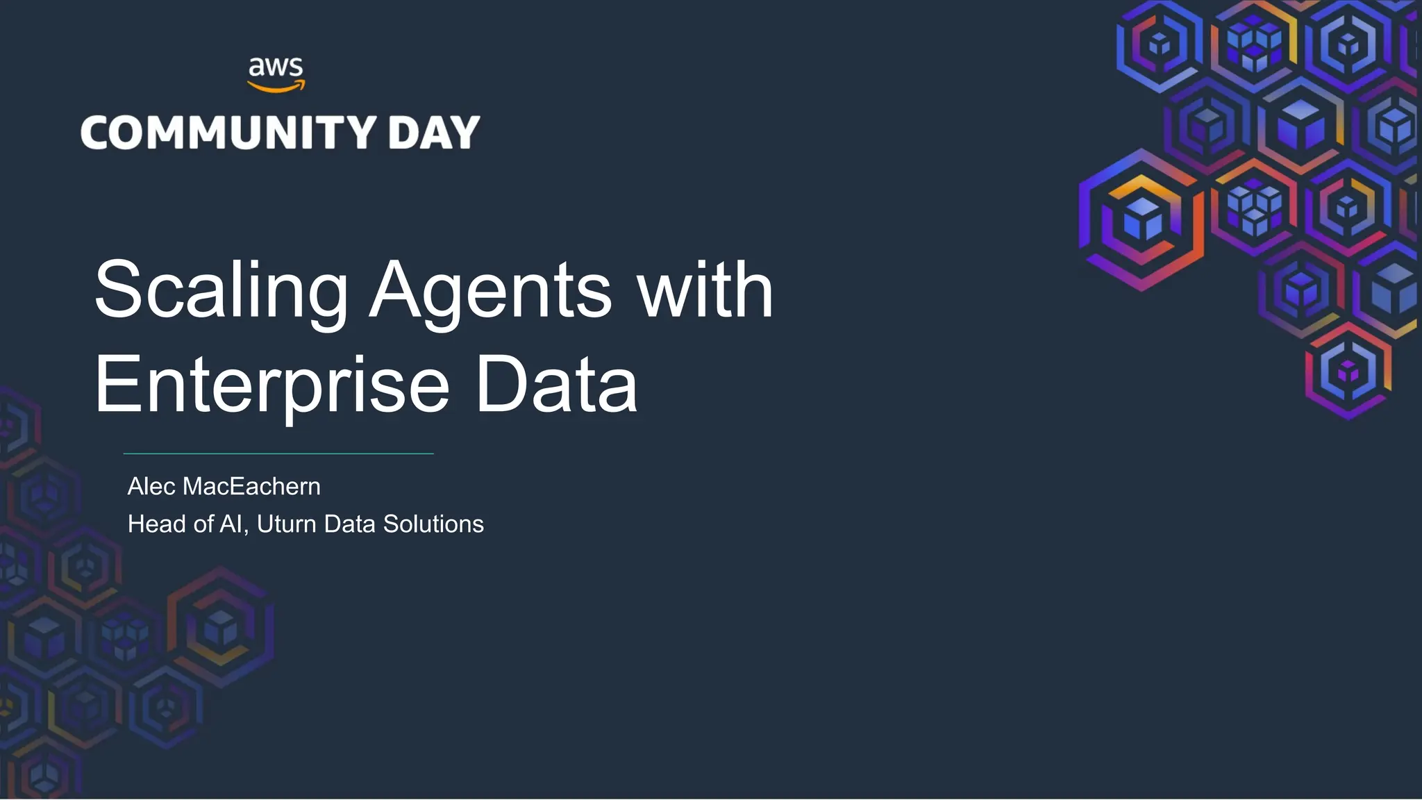 Scaling Agents with
Enterprise Data
Alec MacEachern
Head of AI, Uturn Data Solutions
 