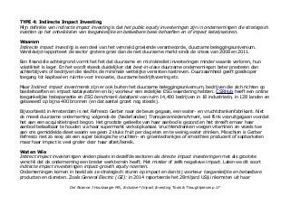 TYPE 4: Indirecte Impact Investing
Mijn definitie van indirecte impact investing is dat het public equity investeringen zijn in ondernemingen die strategisch
inzetten op het ontwikkelen van toegankelijke en betaalbare basis behoeften en of impact katalysatoren.
Waarom
Indirecte impact investing is een deel van het versneld groeiende verantwoorde, duurzame beleggingsuniversum.
Wereldwijd rapporteert de sector grotere groei dan de niet duurzame markt sinds de crises van 2008 en 2011.
Een financiële achtergrond vormt het feit dat duurzame en microkrediet investeringen minder waarde verloren, hun
volatiliteit is lager. En het wordt steeds duidelijker dat best-in-class duurzame ondernemingen beter presteren dan
achterblijvers of bedrijven die slechts de minimale wettelijke vereisten nastreven. Duurzaamheid geeft goedkoper
toegang tot kapitaal en ruimte voor innovatie, duurzame bedrijfsvoering etc.
Maar Indirect impact investments zijn er ook buiten het duurzame beleggingsuniversum, bedrijven die zich richten op
basibehoeften en impact katalysatoren en bij voorkeur een redelijke ESG waardering hebben. CSRHub heeft een online
toegankelijke trabsparantie en ESG benchmark databank van ruim 14,400 bedrijven in 18 industrieën, in 128 landen en
gebaseerd op bijna 400 bronnen (en dat aantal groeit nog steeds).
Bijvoorbeeld in Amsterdam is net Refresco Gerber naar de beurs gegaan, een water- en vruchtdrankenfabrikant. Niet
de meest duurzame onderneming volgends de (Nederlandse) Transparantiebenchmark, wel flink vooruitgegaan voordat
het aan een acquisitietraject begon. Het grootste gedeelte van haar aanbod is gezond en het streeft ernaar haar
aanbod betaalbaar te houden via haar supermarkt verkoopkanaal. Vruchtendranken voegen vitaminen en vezels toe
aan ons gemiddelde dieet waarin we geen 2 stuks fruit per dag eten en te weinig water drinken. Misschien is Gerber
Refresco niet zo sexy als een super biologische vruchten- en groentedrankjes of smoothies producent of sapbarketen
maar haar impact is veel groter door haar afzet/bereik.
Wat en Wie
Indirect impact investeringen vinden plaats in dezelfde sectoren als directe impact investeringen met als grootste
verschil dat de onderneming een breder werkterrein heeft. Met minder of zelfs negatieve impact. Laten we dit soort
indirecte impact investeringen impact-growth equity noemen.
Ondernemingen komen in beeld als ze strategisch sturen op impact en dan bij voorkeur toegankelijke en betaalbare
producten en diensten. Zoals General Electric (GE): in 2014 raporteerde het 28miljard US$ inkomsten uit haar
Drs Alcanne J Houtzaager MA, Inclusive² Impact Investing Tools & Thoughtpieces p.17
 