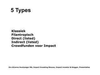 Hoe veel?
Jaarlijks rapporteren de GIIN en JP Morgan Social Finance over de investeringen van 's werelds grootste impact
investeerders, Over 2014 rapporteerden 146 impact investeerders met ruim 60miljard US$ impact investeringen dat zij
10miljard US$ investeerden en in 2015 van plan zijn 11,6miljard US$ te investeren. Een derde beheert eigen
vermogen, twee derde dat van anderen, 40% investeert in Noord Amerika, 14% in Sub Sahara Afrika (SSA) en 10% in
Latijns Amerika. Volgend jaar willen ze meer investeren in SSA, Oost en Zuid Oost Azië, Latijns Amerika en het
Caraïbisch gebied.
Markt en trends
De GIIN leden investeren vooral in betaalbare huisvesting, microkrediet & financial inclusion, community development,
duurzame landbouw etc. In 2009 onderzocht het Monitor Institute het potentieel van impact investing en schatte dat de
markt zou groeien van 50 naar 500miljard US$ in 2020 en daarmee groter zou worden dan filantropische en
overheidsbestedingen samen. Hoewel de markt groeit met dubbele (GIIN&JP Morgan survey's) en zelfs driedubbele
groeicijfers (EuroSIF) is de markt nog steeds bescheiden in omvang. De financiële crises heeft vrijwel alle economische
activiteit overal getemperd en investeerders doen aarzelen. Bovendien versterkt Klassieke Impact Investing het cliché
dat duurzaam beleggen rendement kost. Dat cliché is achterhaald, maar bij Klassieke Impact Investing zijn er
verschillende varianten en en daarvan stelt impact first boven rendement en levert bewust rendement in. (De below the
market returns in de GIIN definitie) De andere stijlen zijn Finance First (boven impact), Balancing impact & return en
Catalytic Impact Investment of investeren in opkomende impact (sub) sector(s), markten en de pipeline. (star-up en
groeikapitaal)
Een andere reden dat de groei van de markt achterblijft is dat investeerders graag track records zien die een jonge
groeiende markt nog niet kan laten zien en de grote investeerders die Klassieke Impact Investing aantrekt een ruim
aanbod en vooral grote deals verwachten (met bijbehorende hoge kosten en fees) die er nog niet zijn. Radicale
innovatie begint meestal in de werkkamer niet bij grote bedrijven met penthouses views. Hierdoor is een
financieringsgat ontstaan voor middelgrote sociale ondernemingen. (''The Bottom of the Pyramid'' Stuart Hart on
nextbillion.net). Dit is een 'loose-loose proposition' volgens First Book's Kyle Zimmer tijdens het Skoll World Forum voor
Social Enteprises. Want als 'enterprises don't gain access to scaling capital, investors have no way to learn about
powerful new models to effect change, and neither is leveraging the visionary thinking of the other''.
Drs Alcanne J Houtzaager MA, Inclusive² Impact Investing Tools & Thoughtpieces p.4
 