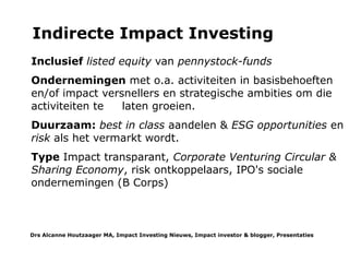 De EVPA heeft ook een checklist ontwikkeld om de impact van investeringen te meten in een EU consultatie procedure.
Het is ook interessant dat de Impact Investing Policy Collaborative net gefuseerd is met het Britse Social-Return-on-
Investment Network (SROI, dat zich net heeft omgedoopt in SocialValueUK). Ik kom SROI in Nederland vooral tegen op
gemeentelijk niveau. Door regelgeving en fiscale faciliteiten kunnen overheden de groei en ontwikkeling van de markt
versnellen net zoals het VK heeft gedaan.
Wat er gebeurt is dat de sociale sector meer investeringsmogelijkheden gaat ontwikkelen. Of dit nu voor innovatie en/of
opschaling is of voor preventie omdat dit slim sociaal investeren is. Maar er wordt aan gewerkt, waarna ook andere
particuliere investeerders zullen instappen. Frappant: Moody's heeft net een index gelanceerd voor social public
investments: Moodys-Strong-global-growth-in-social-investment-widens-UK-charities
SWOT analyse
Uiteraard is filantropische impact investing het terrein van de filantropie. Maar dat hoeft niet te betekenen dat
vermogensfondsen, stichtingen en High Net Worth Individuals' de enige spelers hoeven te zijn. De social sector als
investees en andere investeerders zijn essentieel: de EVPA publiceerde niet voor niets .Social Impact Strategies for
Banks: Venture Philanthropy and Social Investment’ NB ABNAMRIO heeft al een Social Impact Fund, het investeerde in
de 1e Nederlandse SIB samen met de Start Foundation (voor werk) in Rotterdam. Maar de sociale sector moet
effectieve(re) innovatieve producten en activiteiten ontwikkelen die ze kan verkopen aan cliënten of overheden
waarvoor investeerders het groeikapitaal kunnen investeren. In het VK waar de voor de financiering Big Society Bank &
Capital zijn opgezet (uit slapende banktegoeden) en een intermediairen systeem is opgebouwd om de sociale sector
investible te maken pleitte haar geestelijk vader Sir Ronald Cohen herhaaldelijk voor meer initiatief aan die kant.
Filantropische impact investing zou meer inclusive kunnen worden door particulieren te betrekken bij haar activiteiten
bijvoorbeeld door grote(re) bedragen te lenen als groeikapitaal voor opschaling van actviteiten die zich bewezen
hebben.
Drs Alcanne J Houtzaager MA, Inclusive² Impact Investing Tools & Thoughtpieces p.9
 