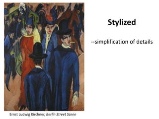Stylized--simplification of detailsErnst Ludwig Kirchner, Berlin Street Scene