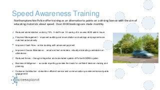 Speed Awareness Training 
Northamptonshire Police offer training as an alternative to points on a driving licence with the...