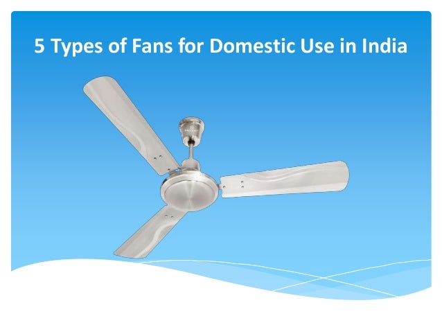 5 Types Of Fans For Domestic Use In India