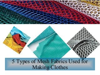 5 Types of Mesh Fabrics Used for
Making Clothes
 