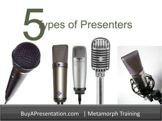 5 Types of Presenters BuyAPresentation.com   | Metamorph Training 