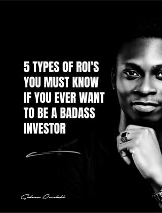 5 Types Of ROI You Must Know If You Want To Be A Badass Investor by Gideon Owolabi