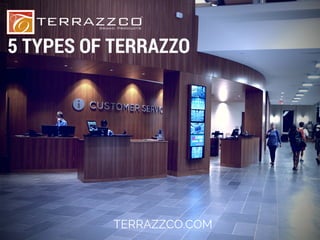 5 TYPES OF TERRAZZO
TERRAZZCO.COM
 