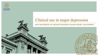 Clinical use in major depression
MATS LINDSTRÖM, MD, PHD, ASSOCIATE PROFESSOR, PSYCHIATRY MALMÖ, LUND UNIVERSITY
 