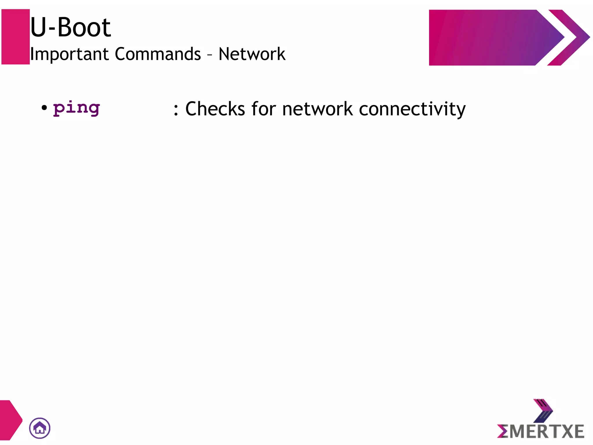 U-Boot
Important Commands – Network
● ping : Checks for network connectivity
 