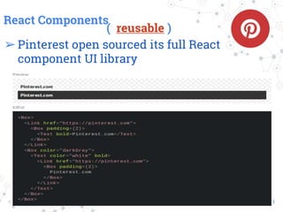React Components
( reusable )
➢Pinterest open sourced its full React
component UI library
30
 