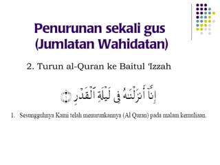 Penurunan sekali gus  (Jumlatan Wahidatan) 2. Turun al-Quran ke Baitul ‘Izzah 
