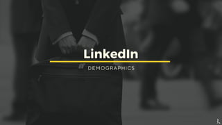 LinkedIn
D E M O G R A P H I C S
 