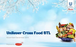 Unilever Cross Food BTL
November-December 2014
Proposal by
 