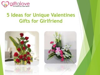 5 Ideas for Unique Valentines
Gifts for Girlfriend
 