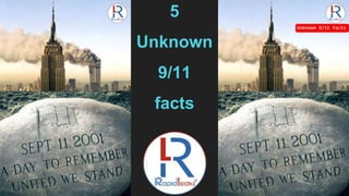 5
Unknown
9/11
facts
 