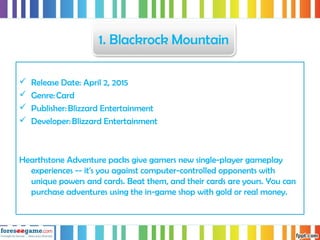  Release Date: April 2, 2015
 Genre: Card
 Publisher: Blizzard Entertainment
 Developer: Blizzard Entertainment
Hearth...