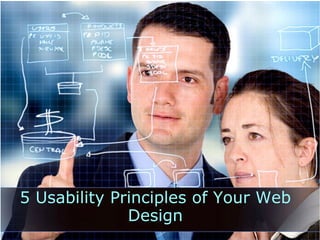 5 Usability Principles of Your Web
Design
 