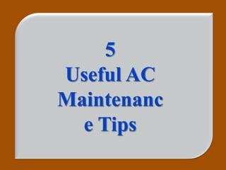 5
Useful AC
Maintenanc
  e Tips
 