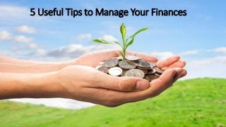 5 Useful Tips to Manage Your Finances
 