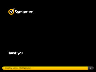 Thank you.


Virtualizing Business-critical Applications   10
 