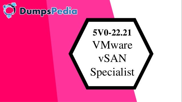 5V0-22.21
VMware
vSAN
Specialist
 