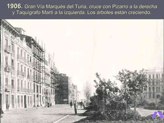 1906.  Gran Vía Marqués del Turia, cruce con Pizarro a la derecha y Taquígrafo Martí a la izquierda. Los árboles están creciendo. 