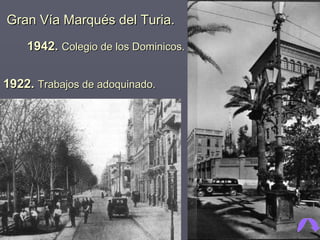 Gran Vía Marqués del Turia.     1942.  Colegio de los Dominicos. 1922.  Trabajos de adoquinado. 