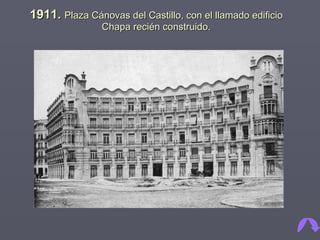 1911.  Plaza Cánovas del Castillo, con el llamado edificio Chapa recién construido. 